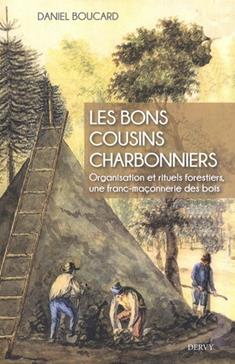 Les bons cousins charbonniers - Organisation et rituels forestiers, une franc-maçonnerie des bois