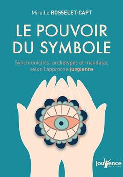 Le pouvoir du symbole: Synchronicités, archétypes et mandalas selon l'approche jungienne