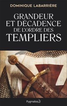 [9782756423432] Grandeur et décadence de l'ordre des Templiers