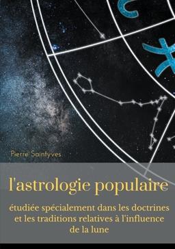 [9782322252688] L'astrologie populaire étudiée spécialement dans les doctrines et les traditions relatives à l'influence de la lune