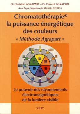 [9782354322410] Chromatothérapie, la puissance énergétique des couleurs "Méthode Agrapart"