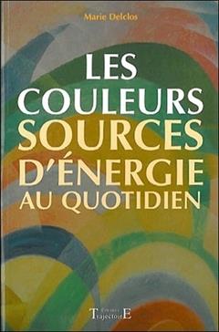 [9782841972586] Les couleurs sources d'énergie au quotidien