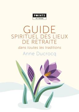 [9782757852231] Guide spirituel des lieux de retraite dans toutes les traditions