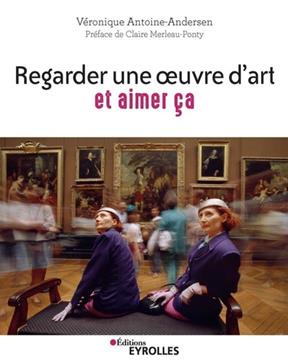 [9782212571080] Regarder une oeuvre d'art et aimer ça