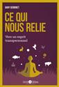 [9782356448958] Ce qui nous relie. volume 2, vers un esprit transpersonnel ce qui nous relie