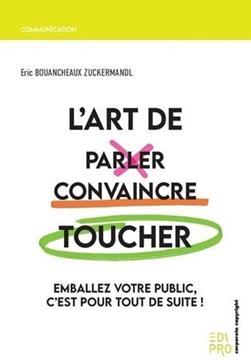 [9782874964565] L'art de parler, convaincre, toucher: Emballez votre public, c'est pour tout de suite !