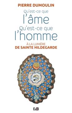 [9791030603064] Qu'est-ce que l'âme, qu'est-ce que l'homme à la lumiere d'Hildegarde de Bingen