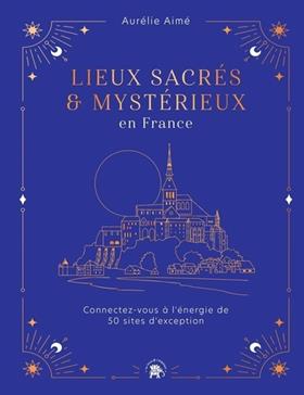 [9782017168942] Lieux sacrés et mystérieux en France