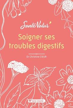 [9782360987313] Soigner ses troubles digestifs