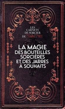 [9782361886424] La magie des bouteilles sorcières et des jarres à souhaits