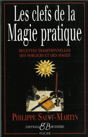 [9782850902017] Les clefs de la magie pratique. Recettes traditionnelles des sorciers et des mages