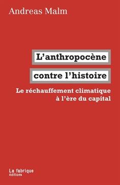 [9782358720953] L'anthropocène contre l'histoire: Le réchauffement climatique à l'ère du capital
