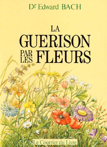 [9782702901755] LA GUERISON PAR LES FLEURS. Guéris-toi toi-même, Les douze "guérisseurs" et autres remèdes