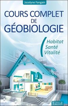 [9782841976614] Cours complet de géobiologie: Habitat, santé et vitalité