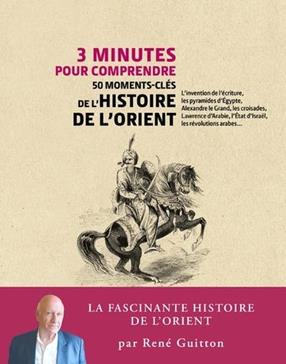 [9782702920886] 3 minutes pour comprendre 50 moments-clés de l'histoire de l'Orient