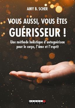 [9791028517847] Vous aussi, vous êtes guérisseur !